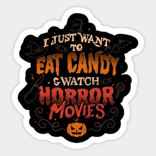 I Just Want to Eat Candy & Watch Horror Movies - Halloween Quotes Gift Sticker